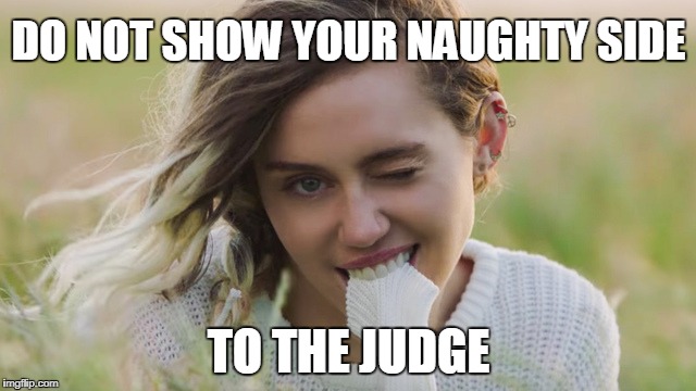 Image of the singer Miley Cyrus in a field biting the sleeve of a white wool blouse that she is wearing and blinking her left eye, with the phrases "do not show your naughty side" at the top of the image and "to the judge" at the lower part.