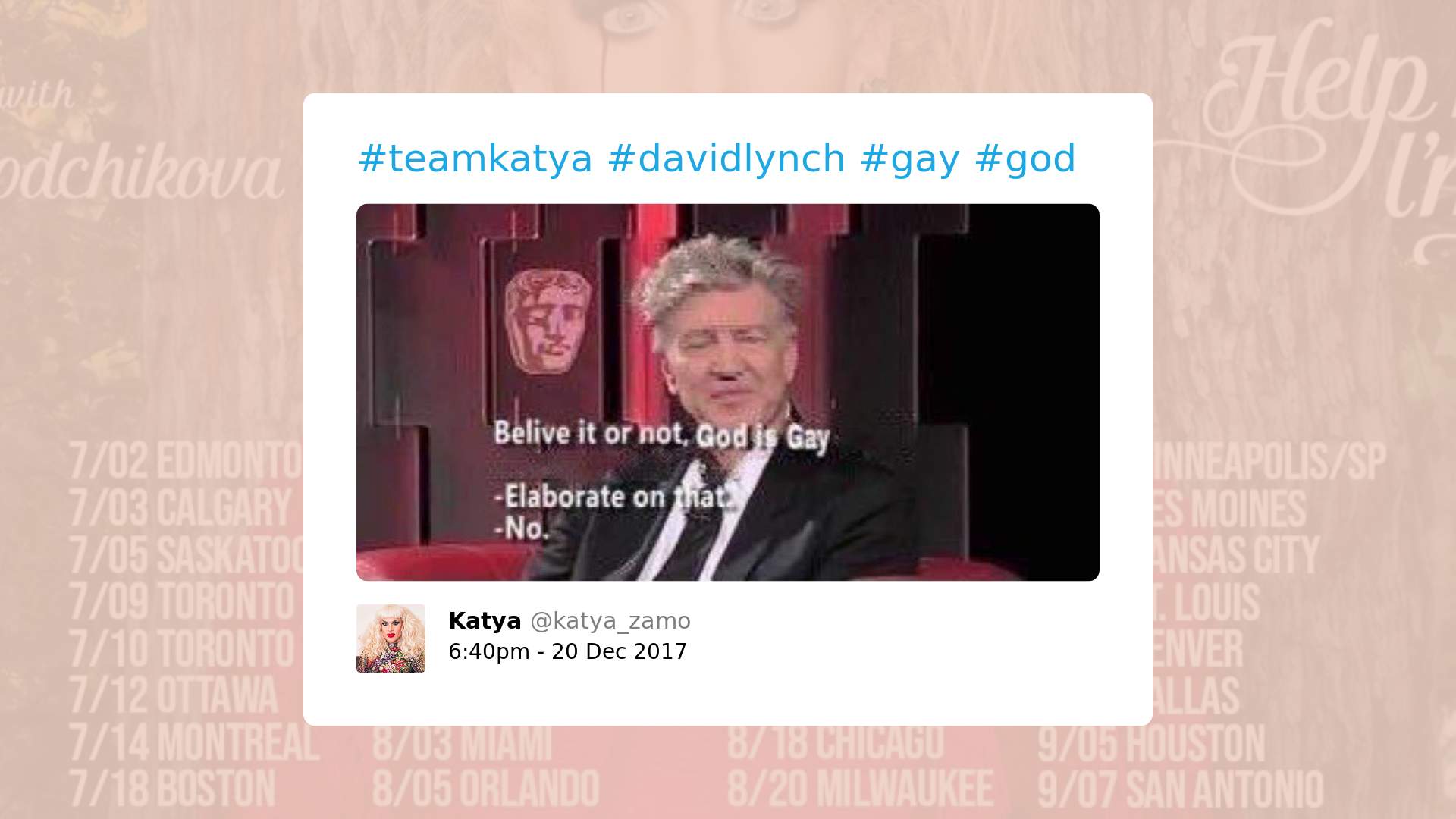 Print screen of a post by Katya Zamo with a picture of Davy Lynch with the dialog: "- Believe it or not, God is Gay. - Elaborate on that. - No". The post also contains the text: #teamkatya #davidlynch #gay #god. 