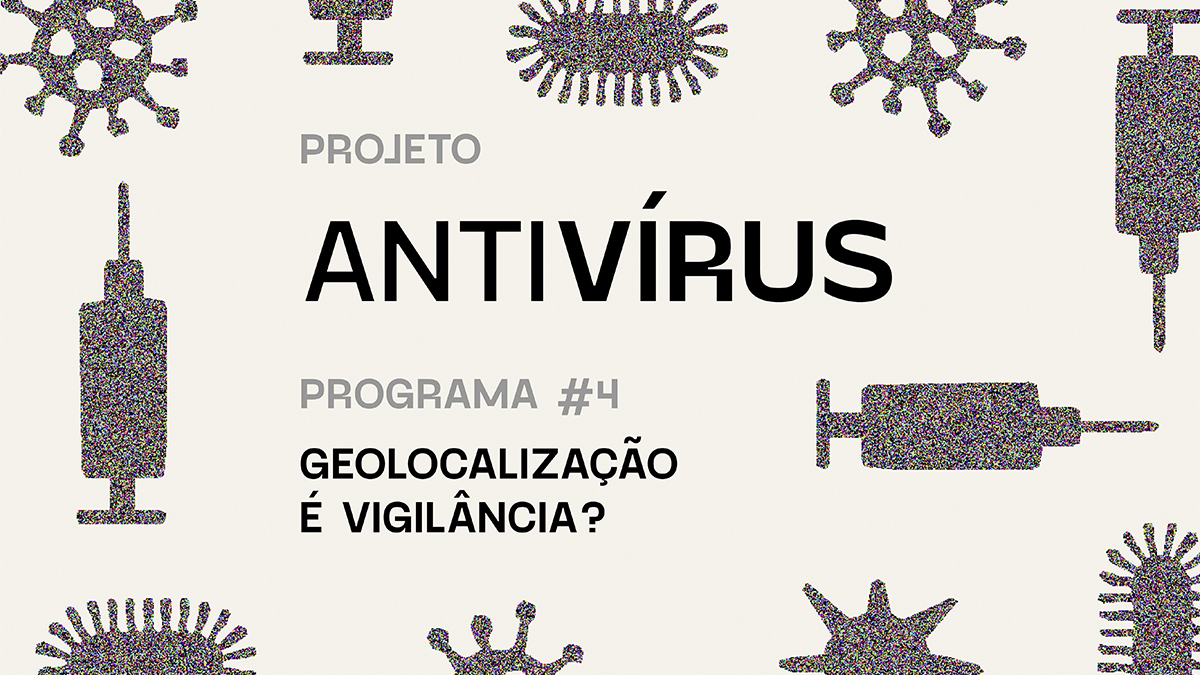 Antivírus 04 – Geolocalização é vigilância?