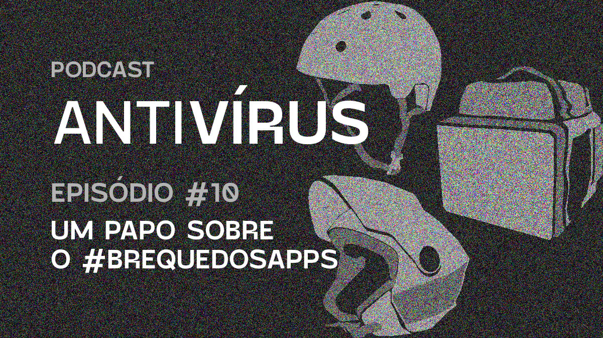 Cartaz em preto com elementos em cinza do podcast Antivírus, episódio 10 - Um papo sobre a treta dos apps