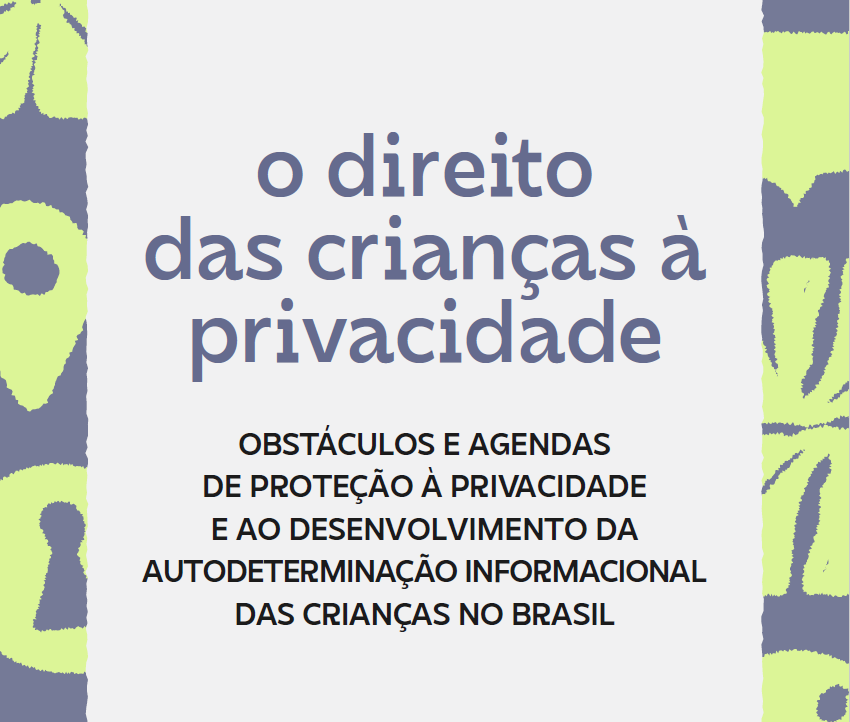 Arte com o fundo cinza e amarelo, com o texto: "o direito das crianças à privacidade: obstáculos e agendas de proteção à privacidade e ao desenvolvimento da autodeterminação informacional das crianças no Brasil". 