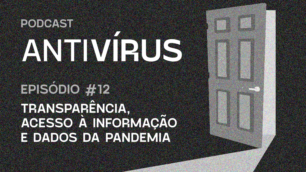 Imagem ilustrativa do podcast Antivírus. Ao fundo, há ilustrações de uma porta aberta. Ao centro, está escrito "Transparência, acesso à informação e dados na pandemia".